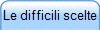 Le difficili scelte